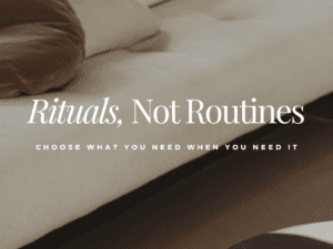 Rituals, Not Routines