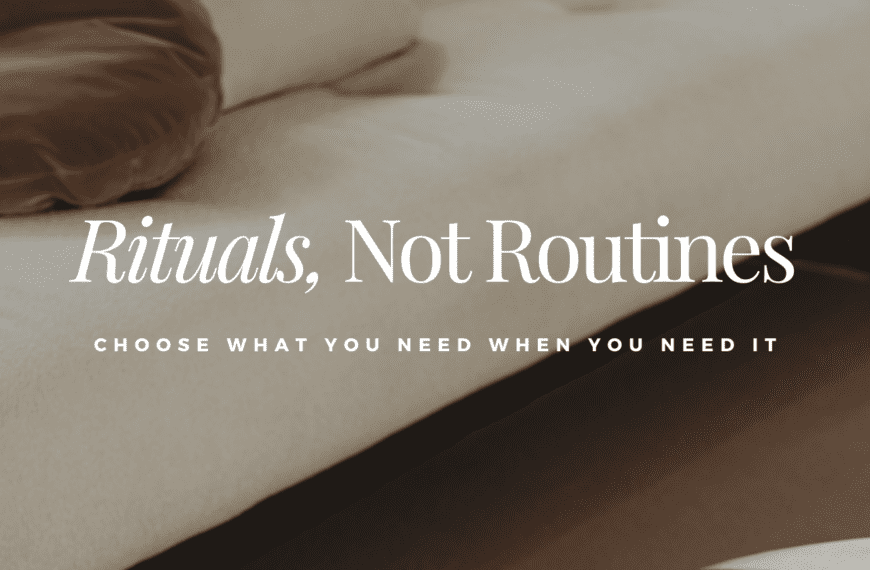 Rituals, Not Routines