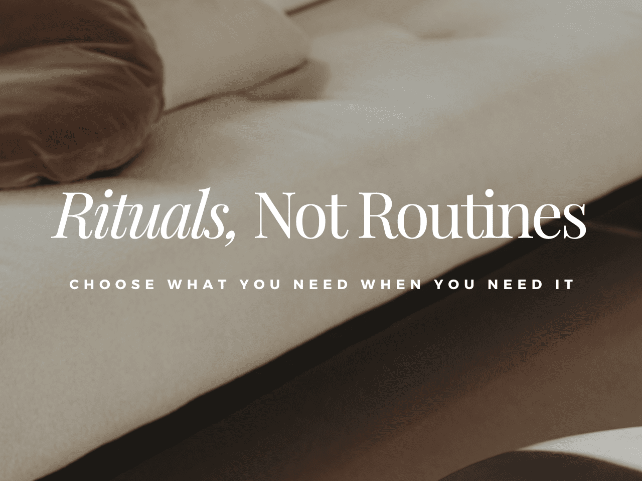 Rituals Not Routines